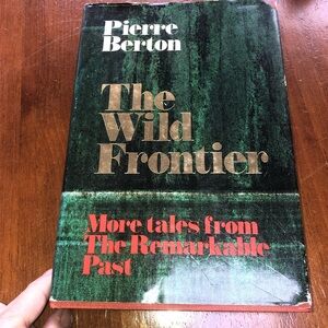 The Wild Frontier: More Tales from the Remarkable Past
Book by Pierre Berton